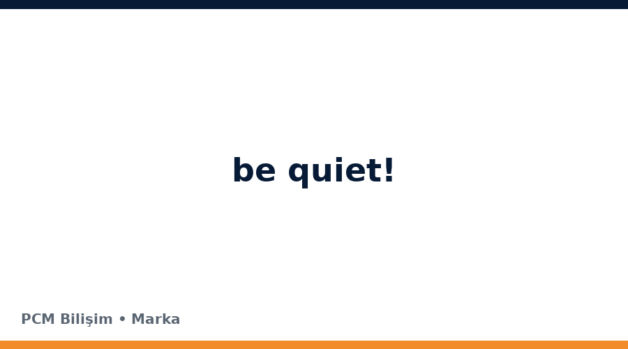be quiet! bilgisayar ve teknoloji markası